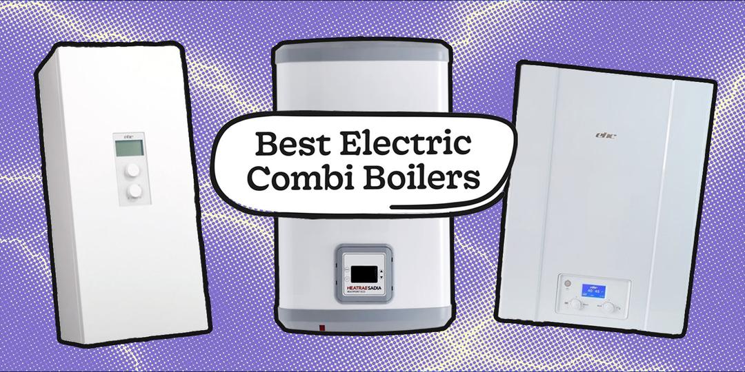 Best Electric Combi Boilers in 2026